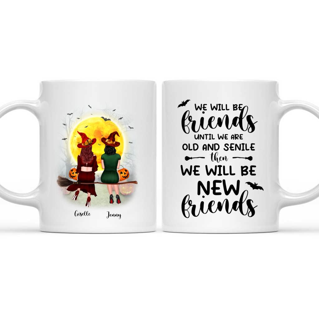 Halloween Witches Mug - We'll be friends until we're old and gone, then we'll be new ghost friends - Personalized Mug